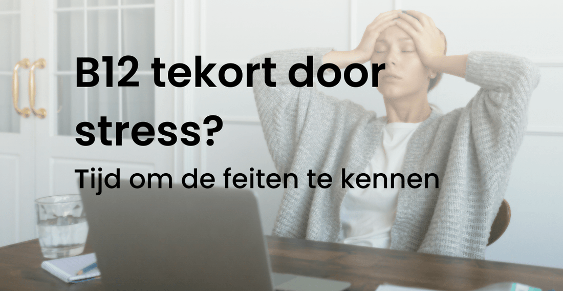 B12 tekort door stress? Tijd om de feiten te kennen