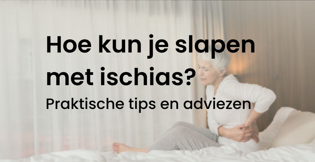 Hoe kun je slapen met ischias? praktische tips en adviezen