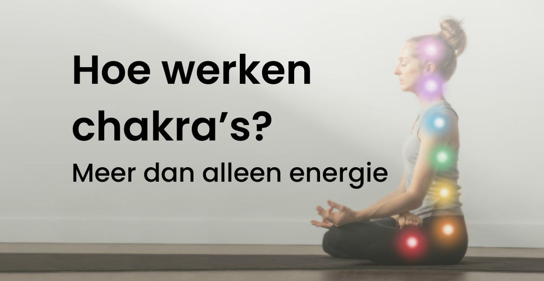 Hoe werken chakra's? Meer dan alleen energie