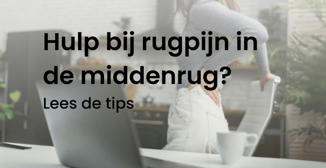 Hulp bij rugpijn in de middenrug lees de tips