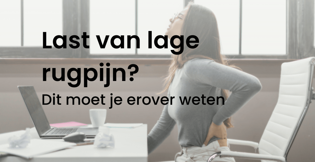 Last van lage rugpijn? Dit moet je erover weten