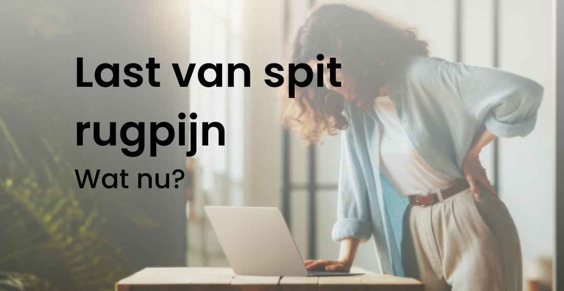 Last van spit rugpijn Wat nu