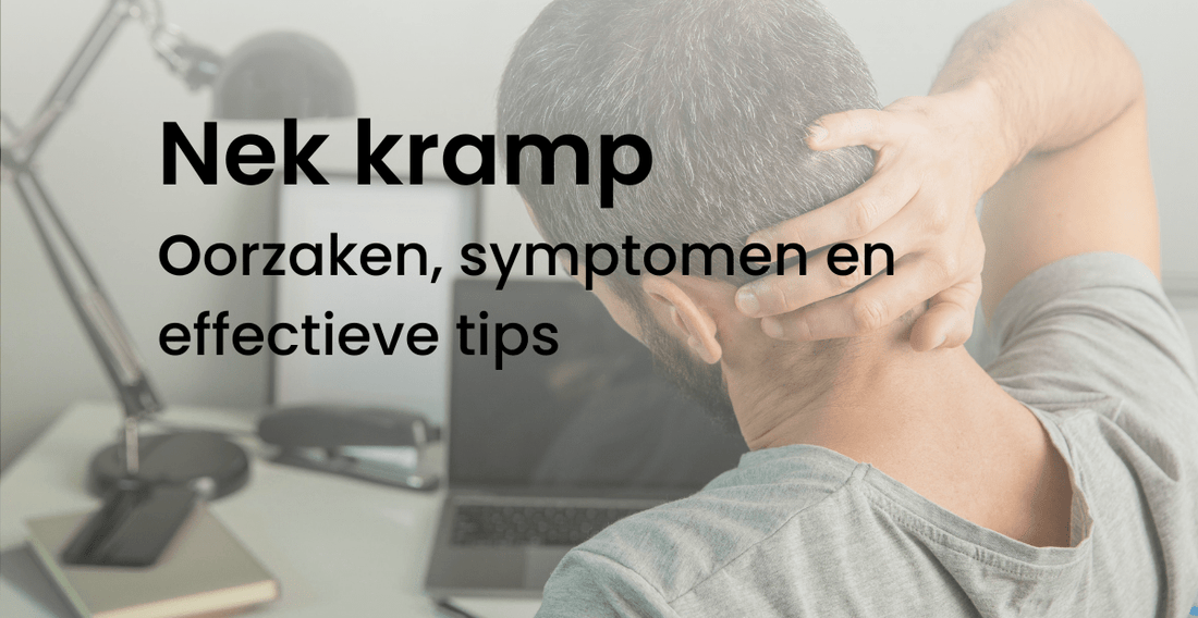 Nek kramp oorzaken, symptomen en effectieve tips