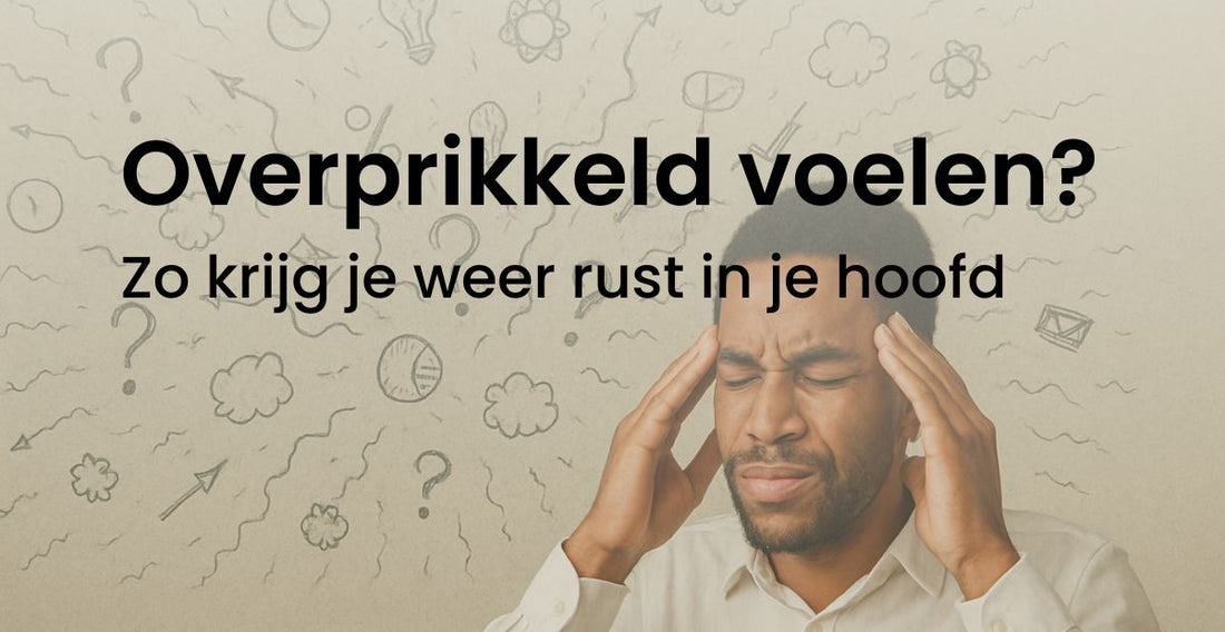 Overprikkeld voelen Zo krijg je weer rust in je hoofd