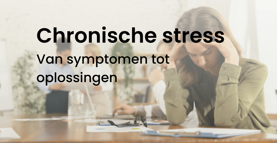 Chronische stress van symptomen tot oplossingen