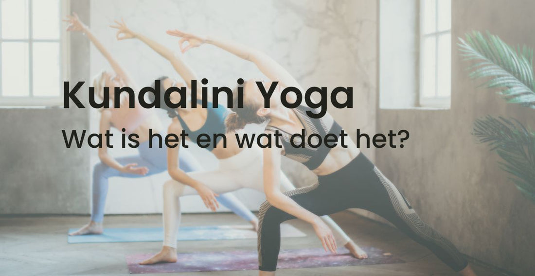 kundalini yoga wat is het en wat doet het