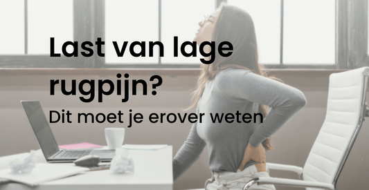 Last van lage rugpijn? Dit moet je erover weten