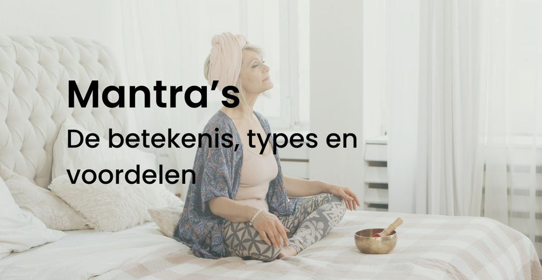 Alles over mantra’s: betekenis, types en voordelen